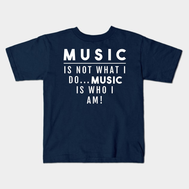 MUSIC IS NOT WHAT I DO Kids T-Shirt by Madajae Designs